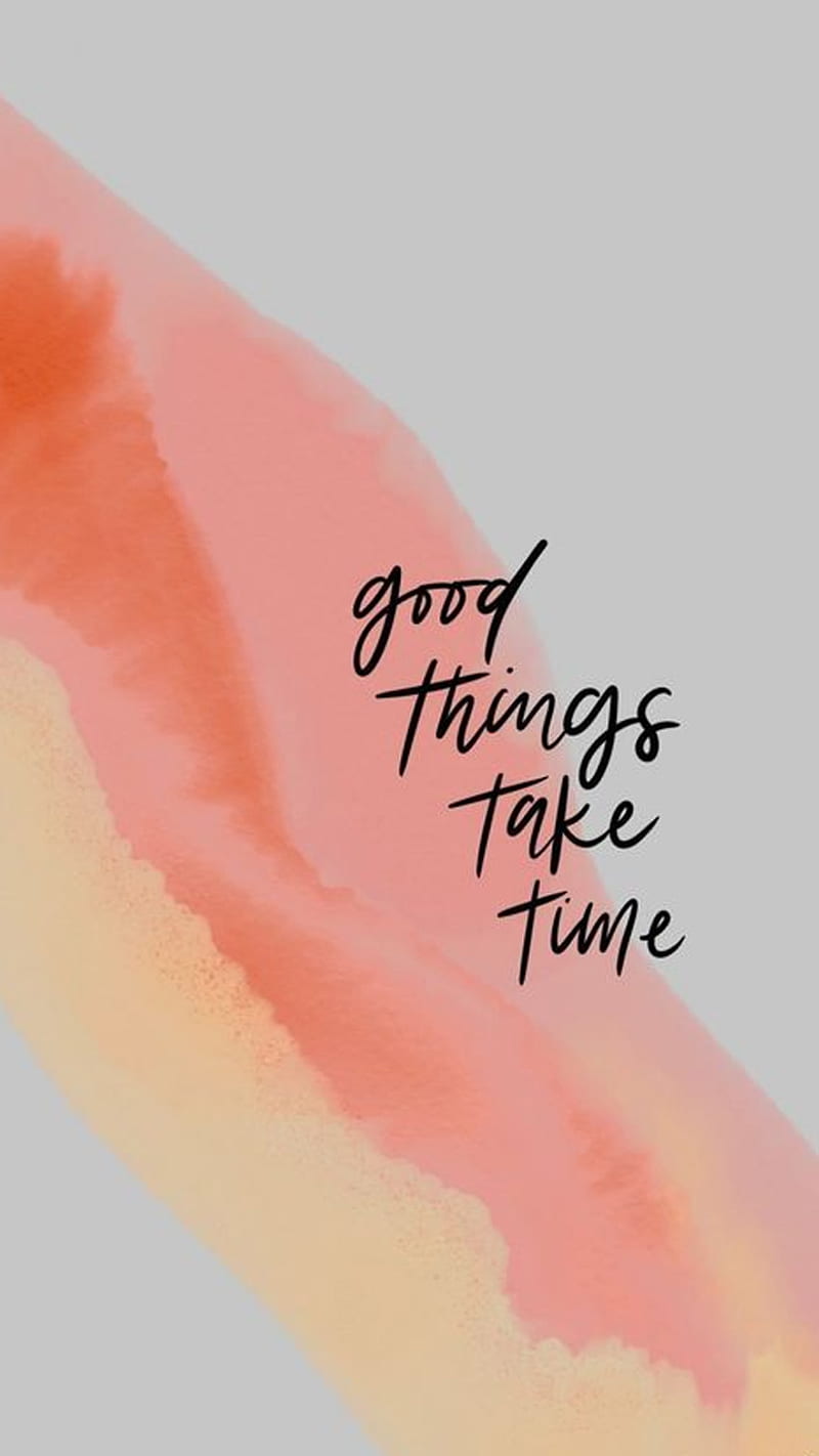 800x1422 GoodThings Take Time, colorful, good, good things, inspirational, nice, quote, HD phone wallpaper
