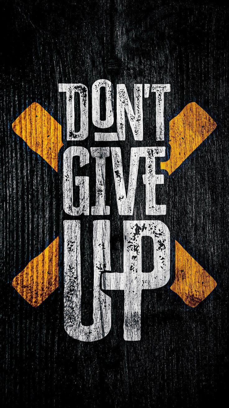 736x1308 Positive phrases, inspired phrases Don't give up, never give up. Wallpaper, background