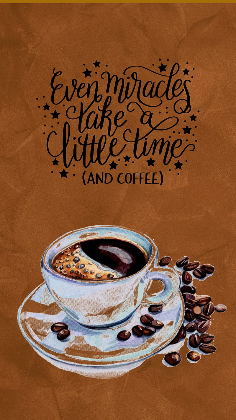 800x1422 Coffee Miracles, brown, coffee cup, cup, miracle, quote, quotes, saying, sayings, HD phone wallpaper