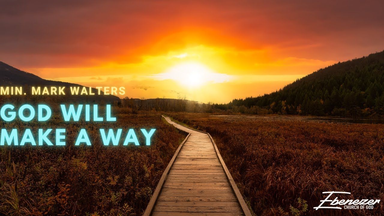 1280x720 God Will Make A Way. Min. Mark Walters. Ebenezer Church Of God