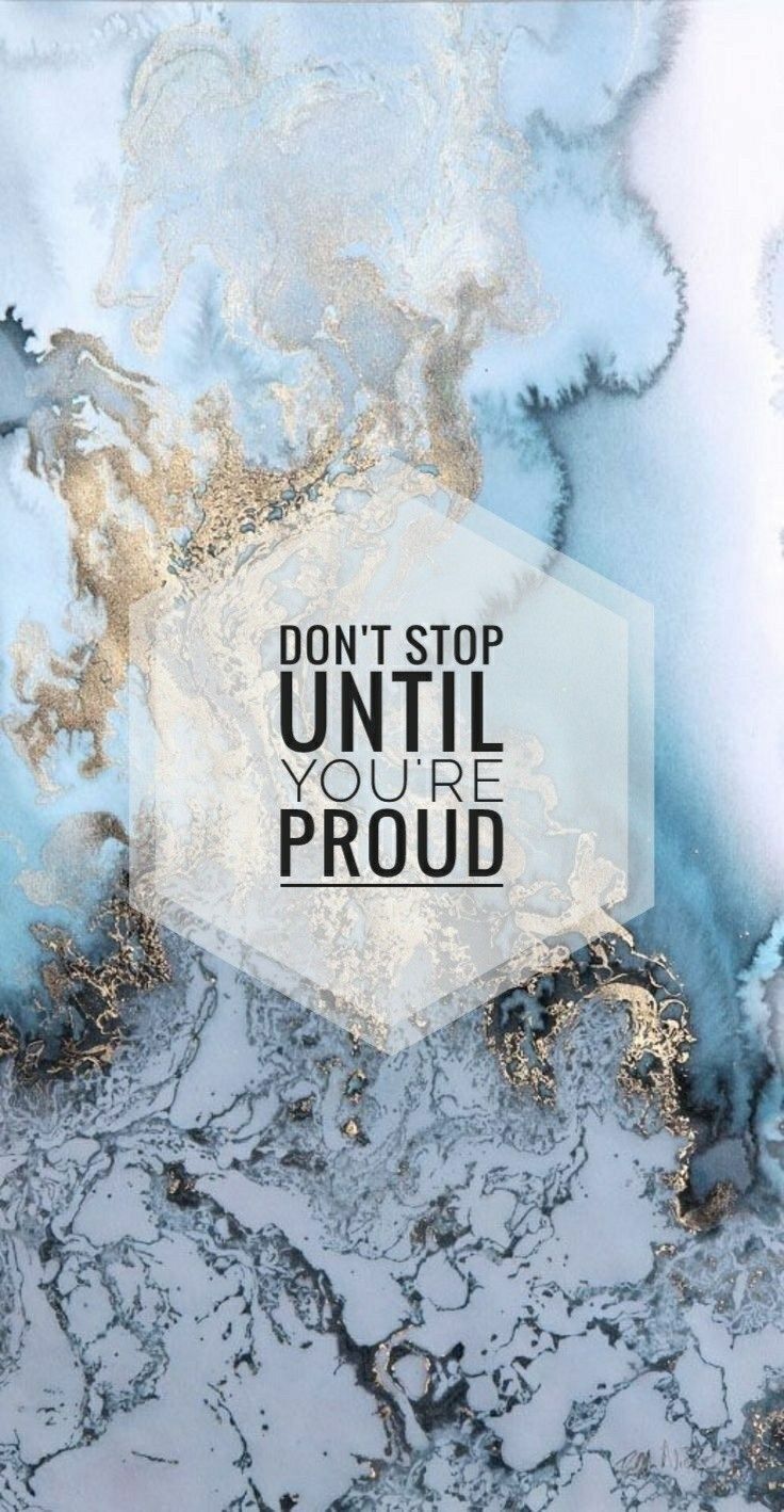 736x1418 The Words Don't Stop Until You're Proud Film Poster. Motivational quote blue marble, Motivational quote marble design, Dont stop until your proud aesthetic