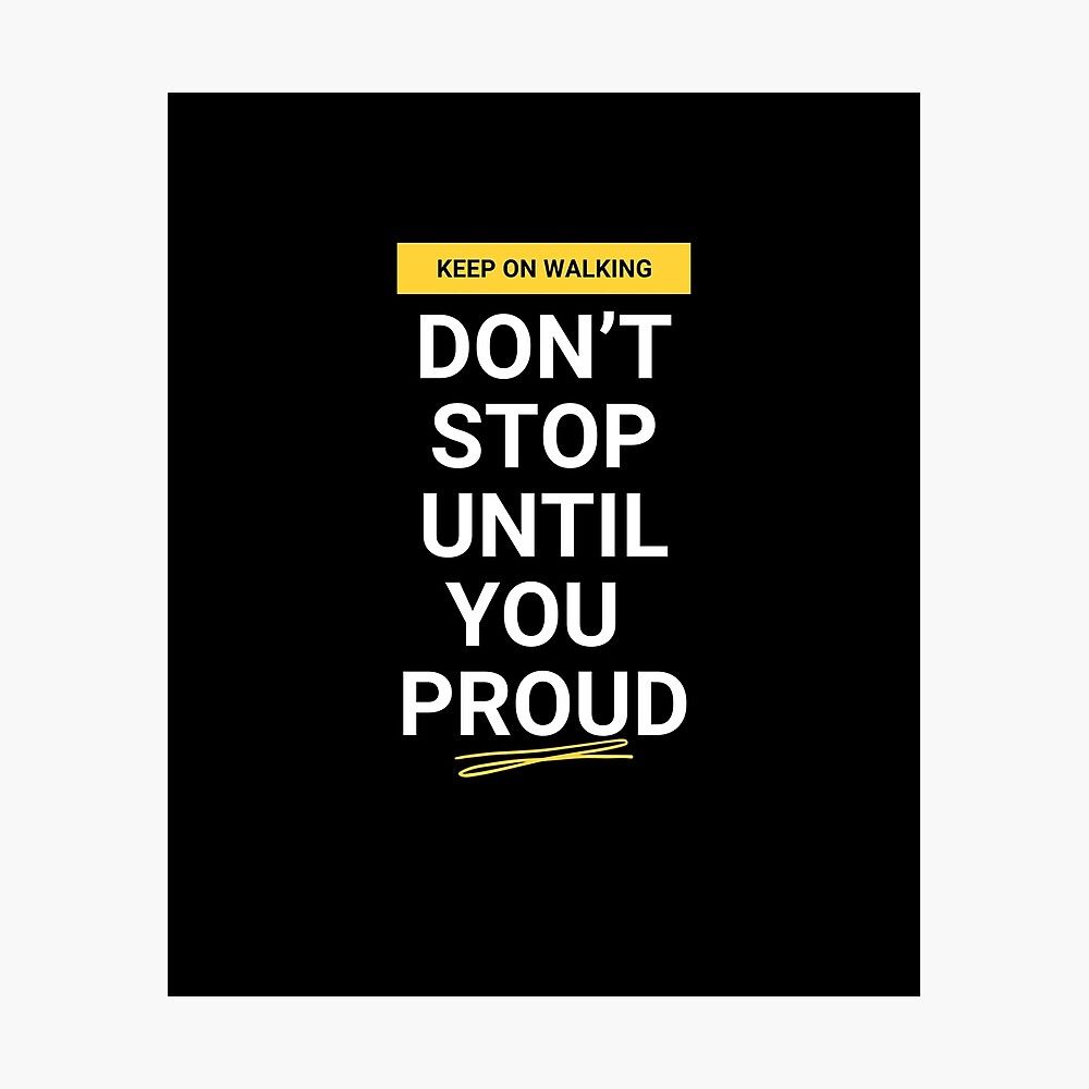 1000x1000 Motivational quotes't stop until you proud Poster