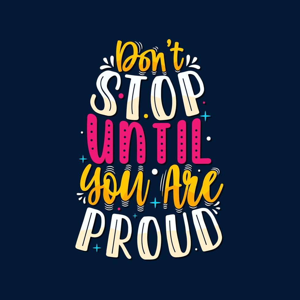 980x980 Don't Stop Until You Are Proud Motivational Saying Typography T Shirt Design