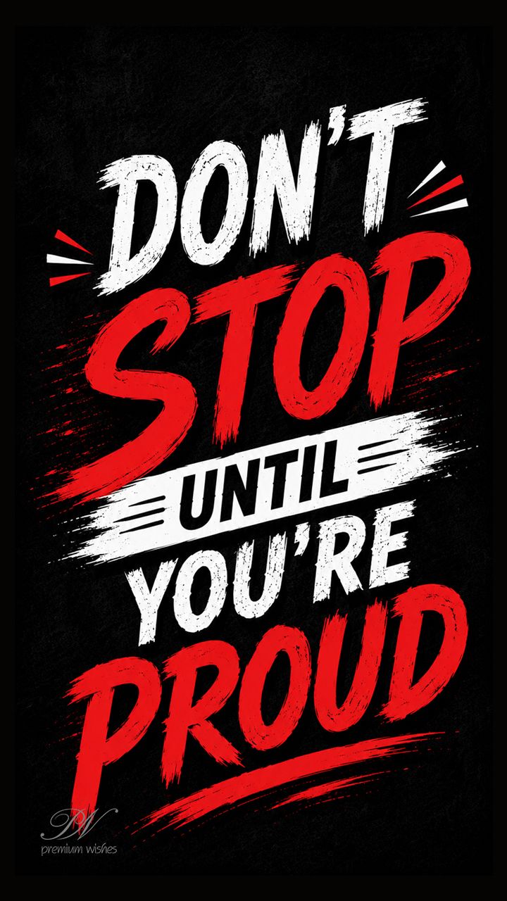 720x1280 Don't Stop Until You're Proud