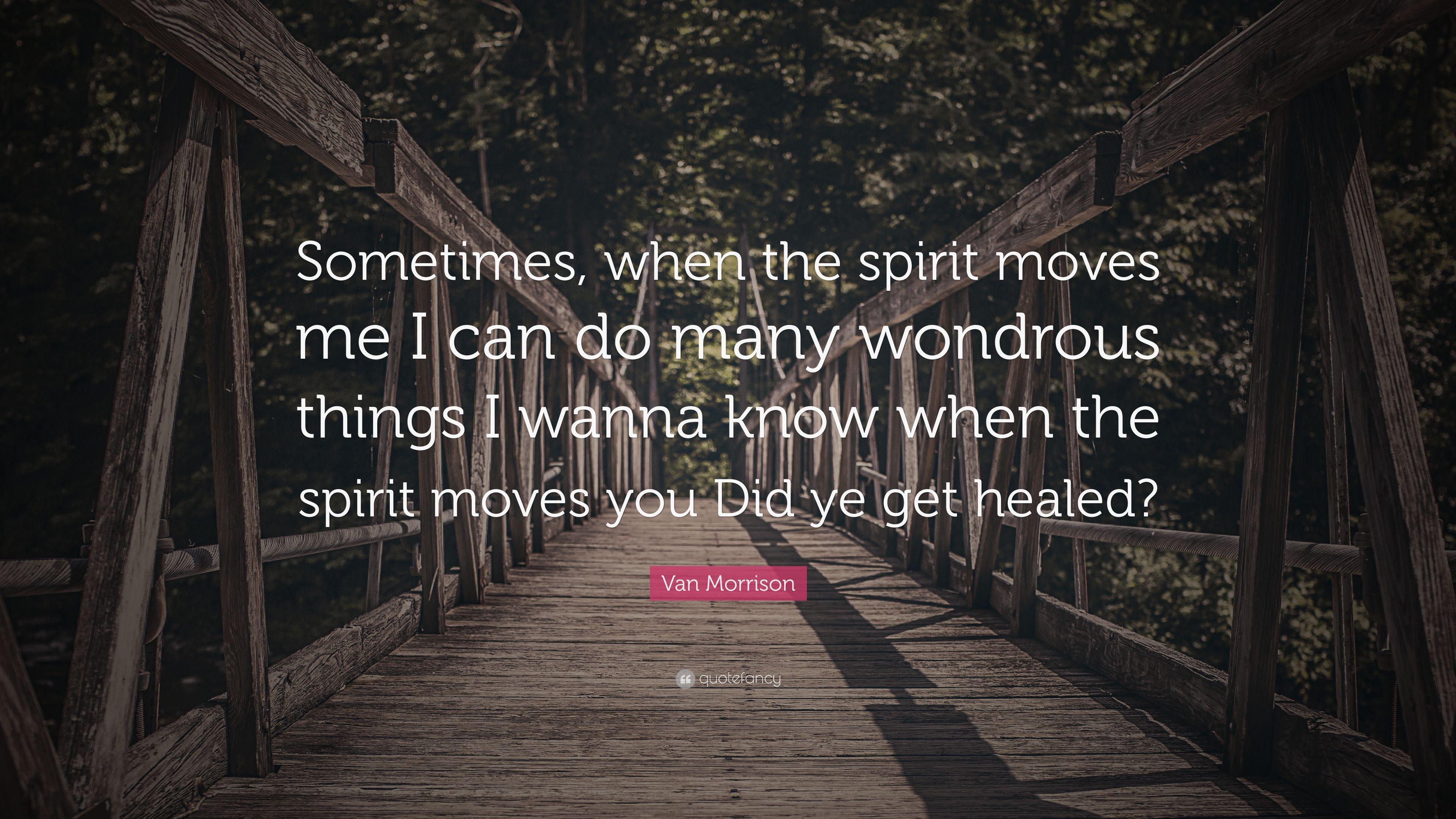 3840x2160 Van Morrison Quote: “Sometimes, when the spirit moves me I can do many wondrous things I wanna know when the spirit moves you Did ye get heal.” (7 wallpaper)