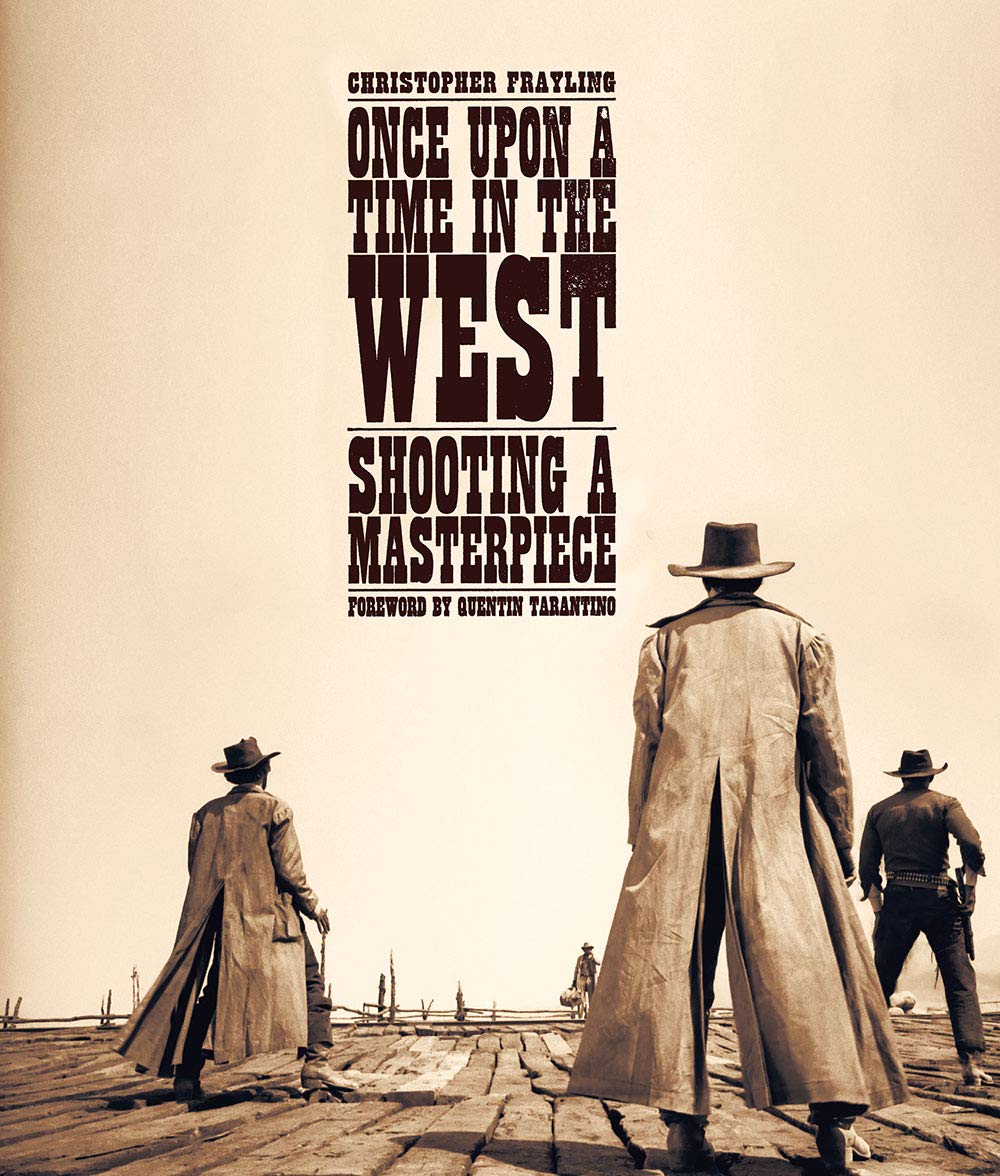 1000x1176 Once Upon a Time in the West: Shooting a Masterpiece: Frayling, Christopher, Novi, Angelo, Tarantino, Quentin: 9781909526334: Books
