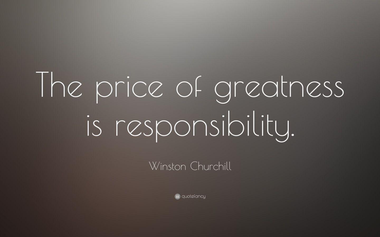 1440x900 Free download The price of greatness is responsibility Winston [1600x900] for your Desktop, Mobile & Tablet. Explore Quotefancy Wallpaper. Quotefancy Wallpaper