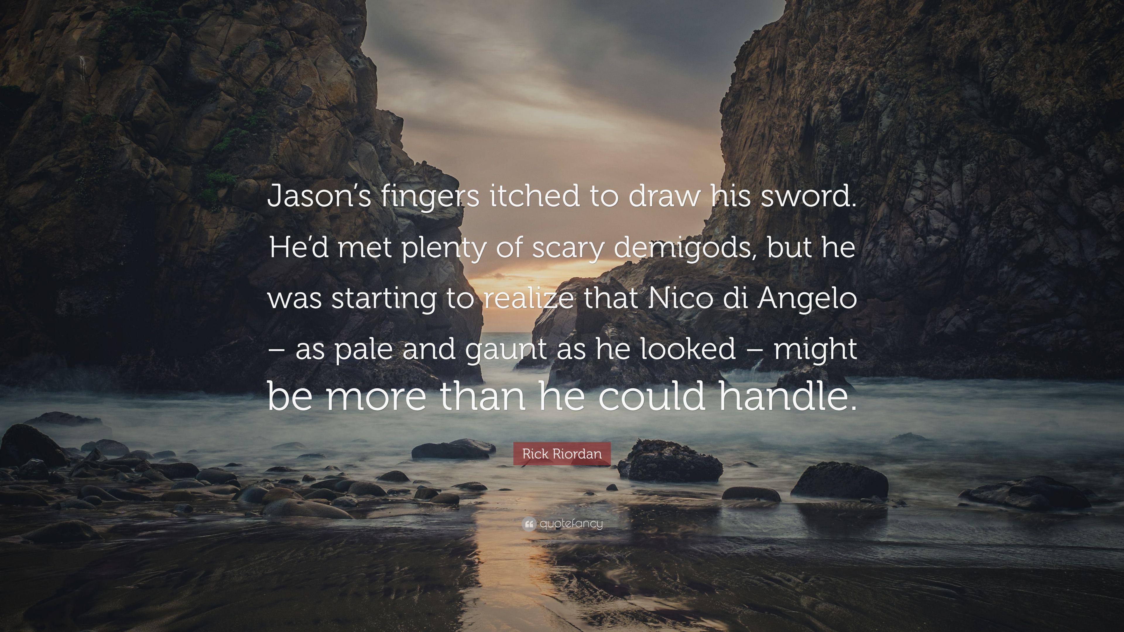 3840x2160 Rick Riordan Quote: “Jason's fingers itched to draw his sword. He'd met plenty of scary demigods, but he was starting to realize that Nico di.”
