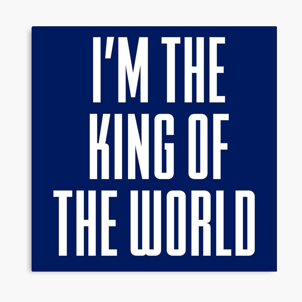 1000x1000 I'm The King Of The World Poster By Movie Shirts