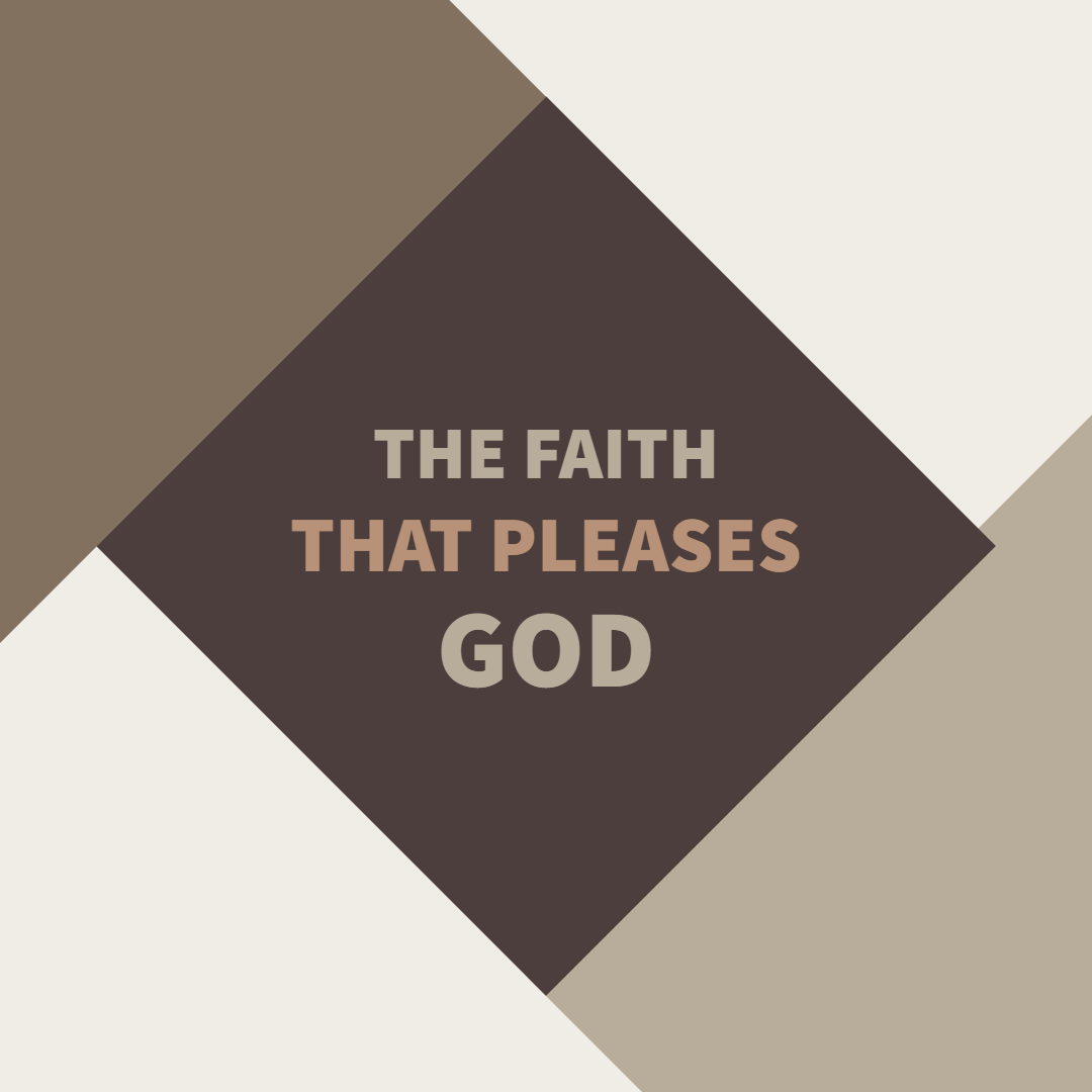 1080x1080 The Faith That Pleases God. Genesis Bible Fellowship Church