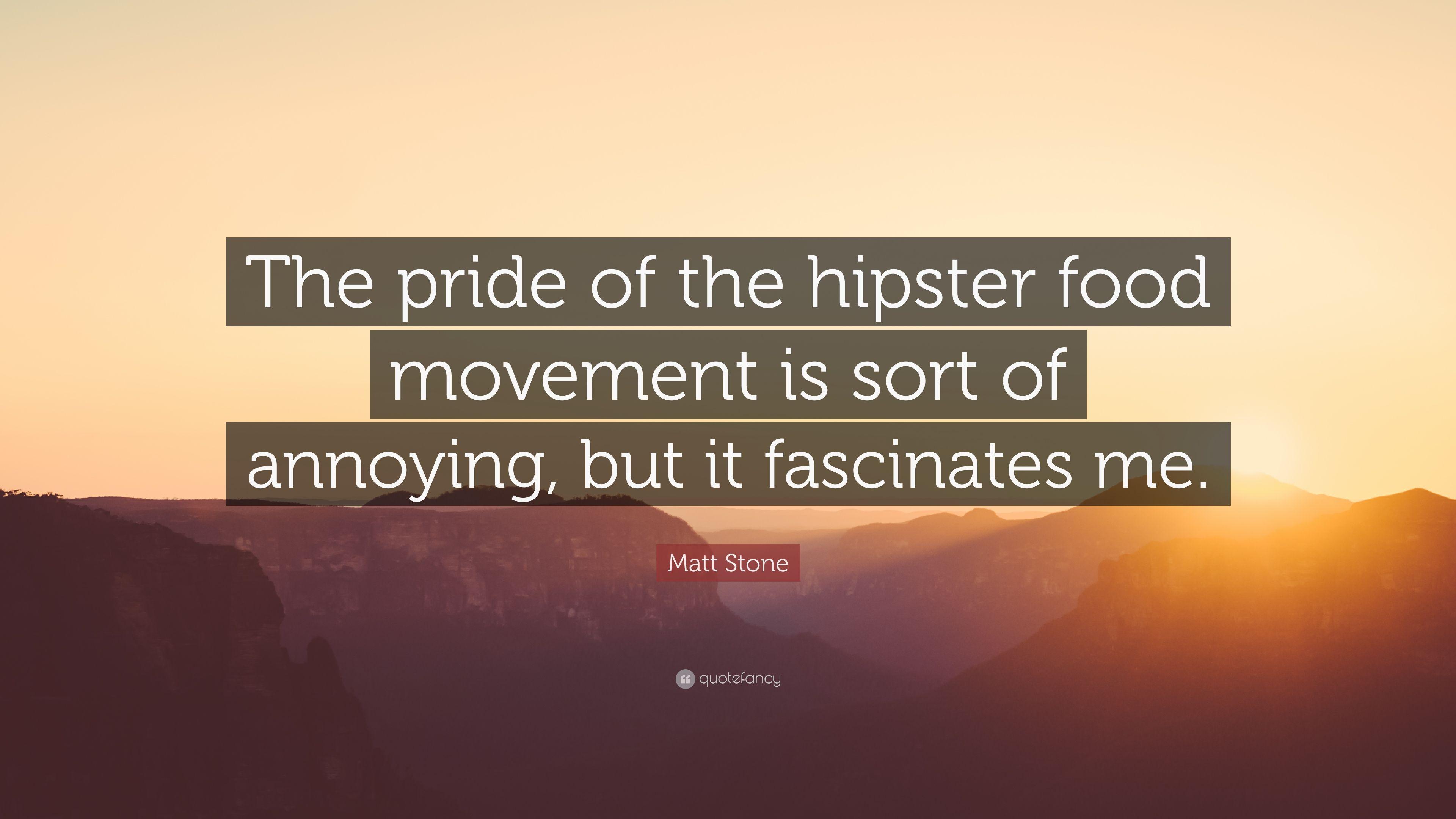 3840x2160 Matt Stone Quote: “The pride of the hipster food movement is sort