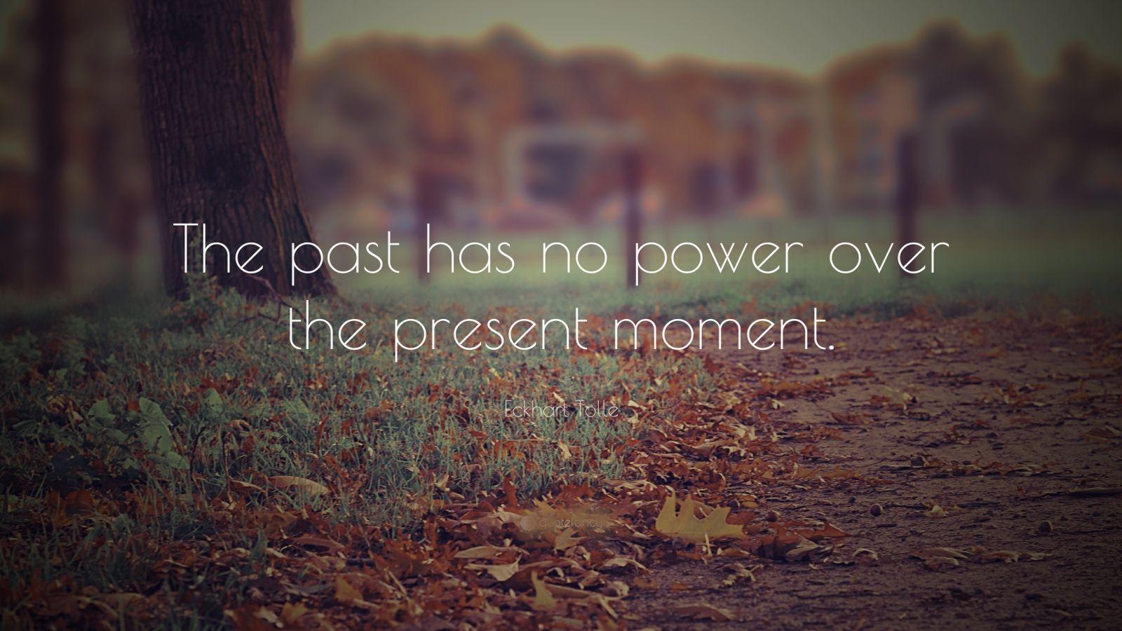 1600x900 The past has no power over the present moment