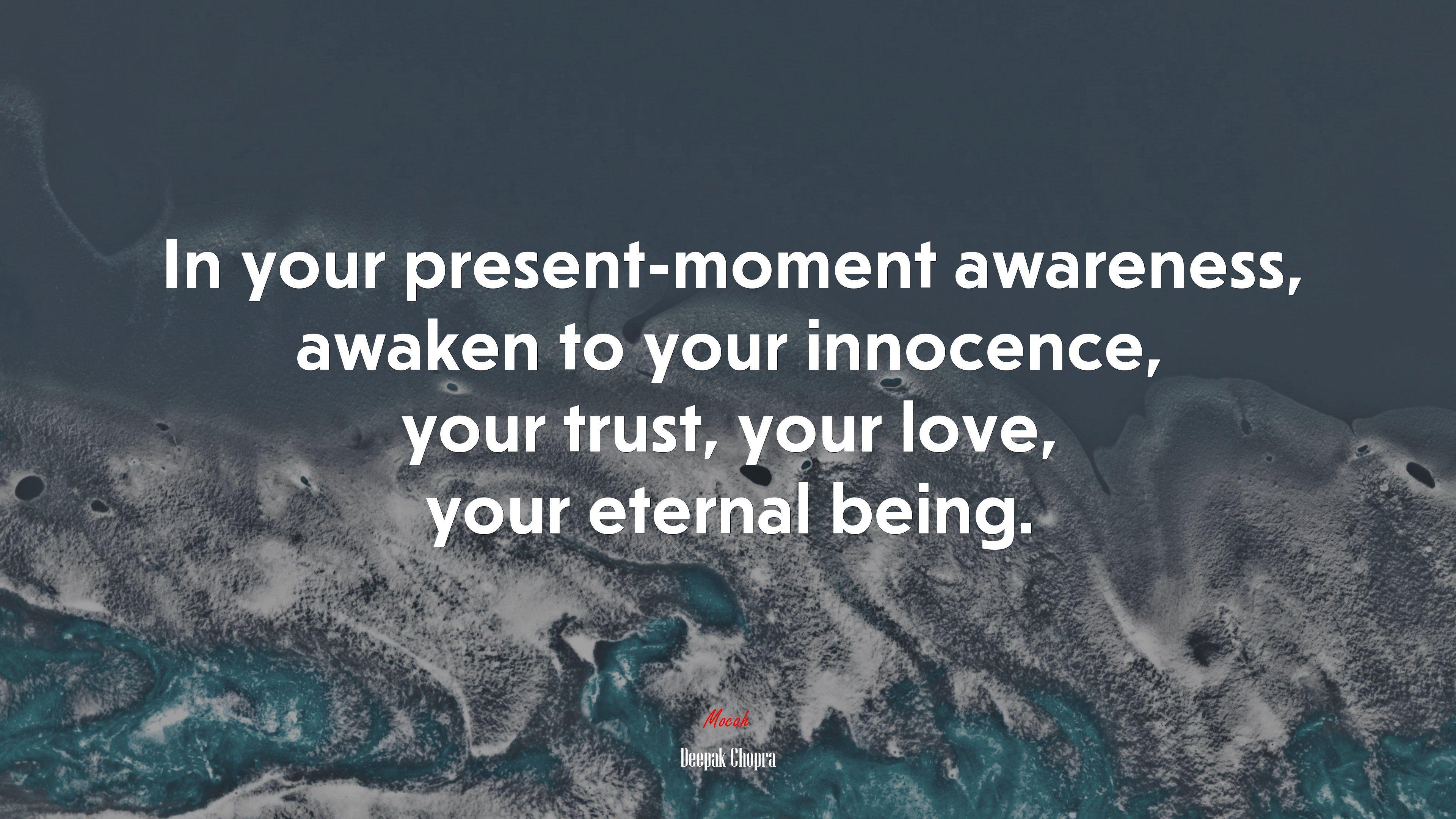 3840x2160 In Your Present Moment Awareness, Awaken To Your Innocence, Your Trust, Your Love, Your Eternal Being. Deepak Chopra Quote, 4k Wallpaper