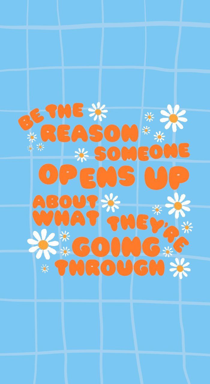 700x1280 Be the Reason Someone Opens Up : Mental Health Quote Wallpaper