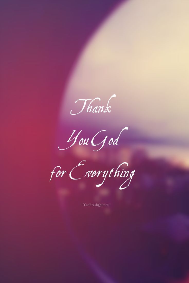 735x1102 Thank You God for Everything. Inspirationale zitate, Inspirierende zitate, Wertschätzungssprüche