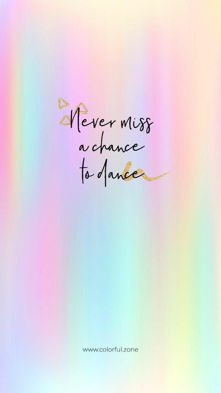 736x1308 Never Miss a Chance to Dance Quote. Motivational quotes with dance background, Positive vibes cover photo, Rainbow wallpaper with quotes