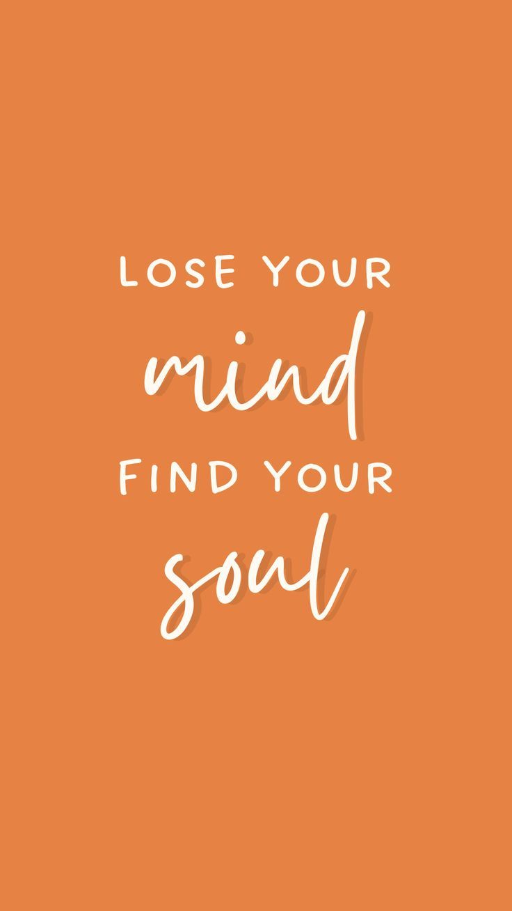 736x1308 Lose your mind. Find your soul