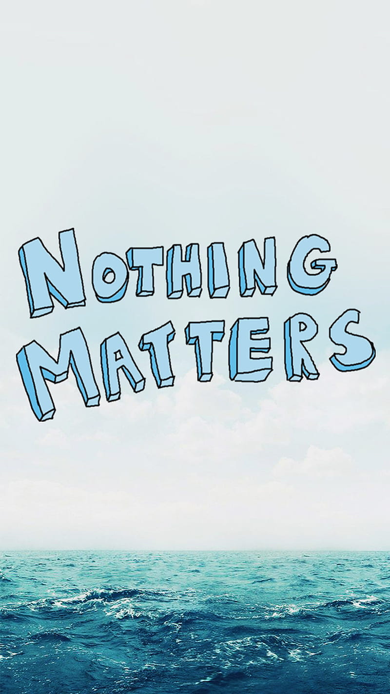800x1422 HD nothing matters wallpaper