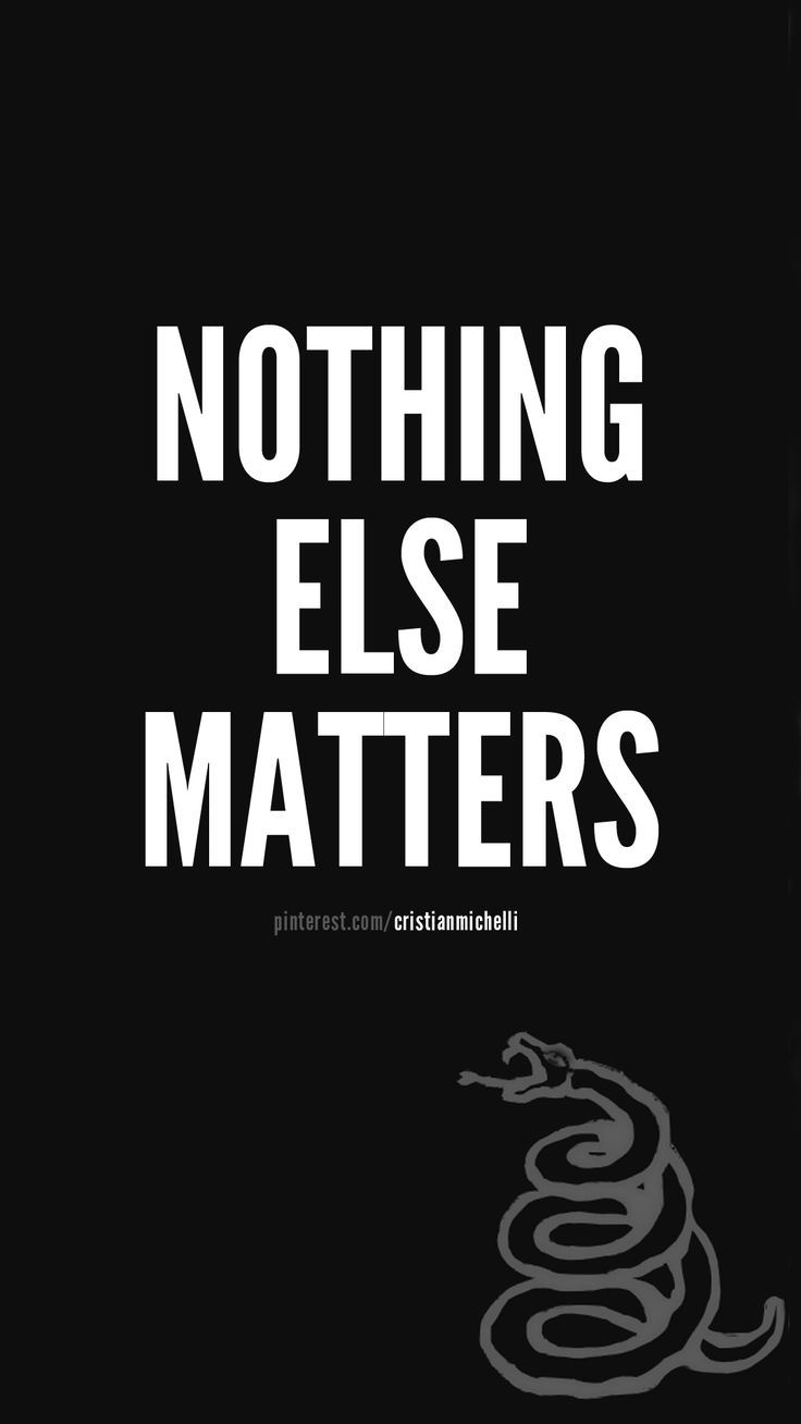 736x1308 Nothing else matters. Background fullHD 1080p