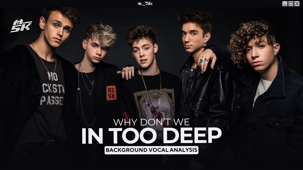 1280x720 Why Don't We Too Deep. Background Vocal Analysis
