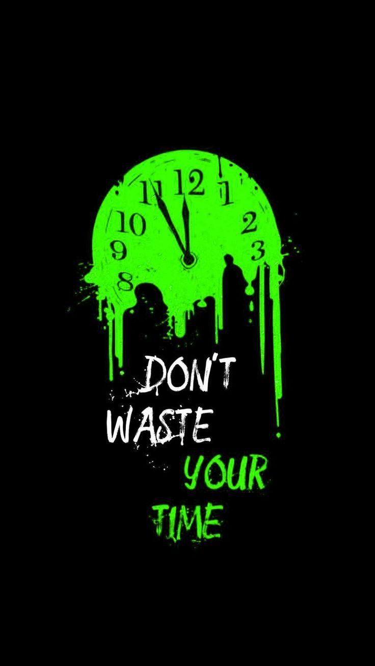 736x1308 Wasting time wallpaper. No time to waste wallpaper, Dont touch my phone wallpaper, Lockscreen