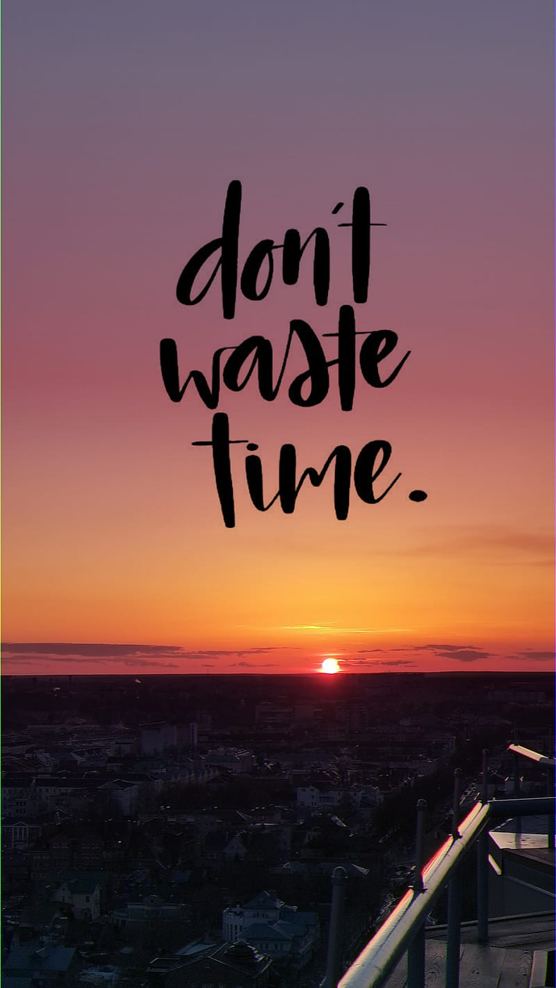 800x1422 Don't waste time, Earth, Holidays, Landscape, Landscapes, Motivation, Nature, HD phone wallpaper