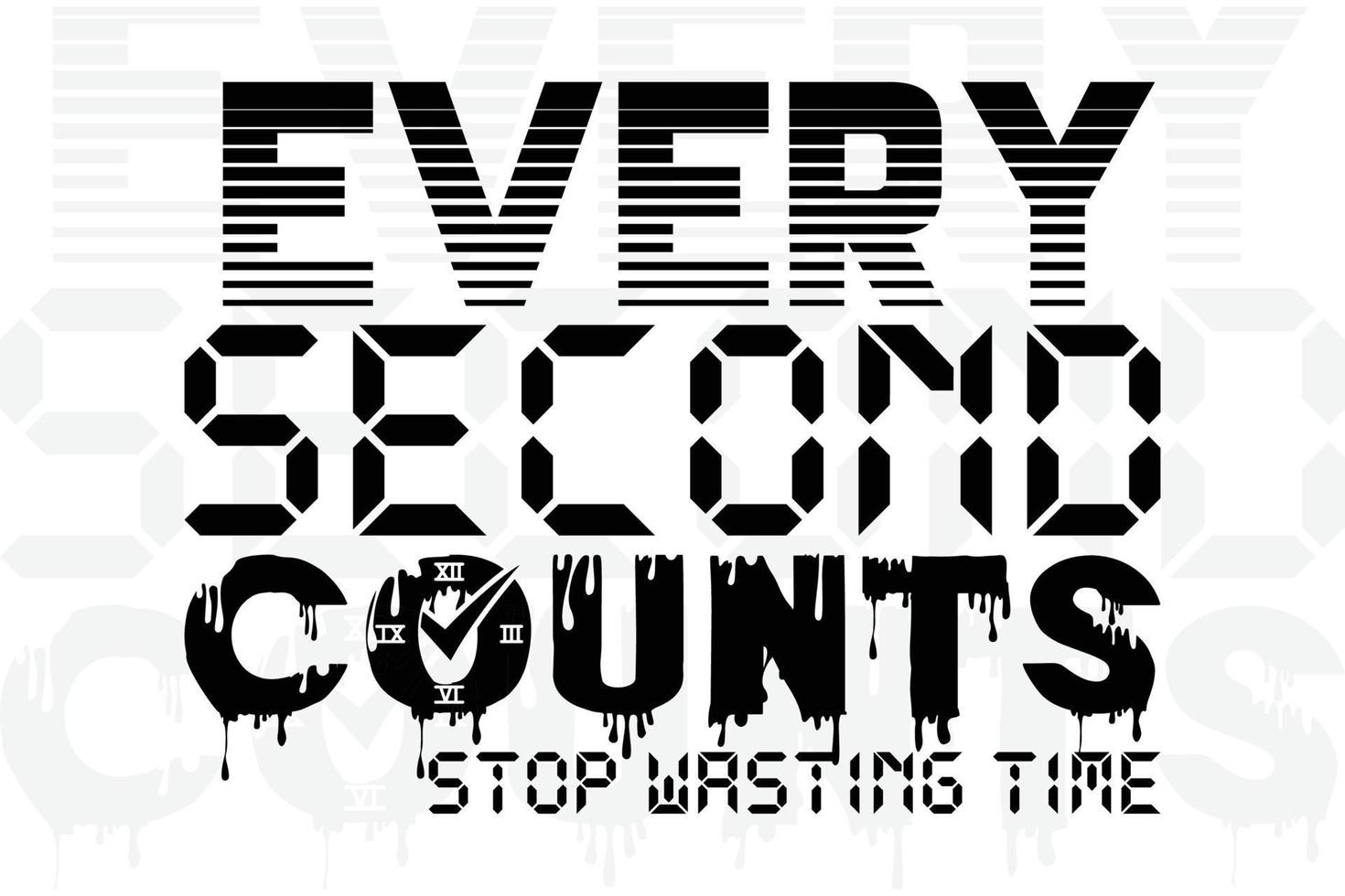 1470x980 Every Second Counts Wasting Time T Shirt Design