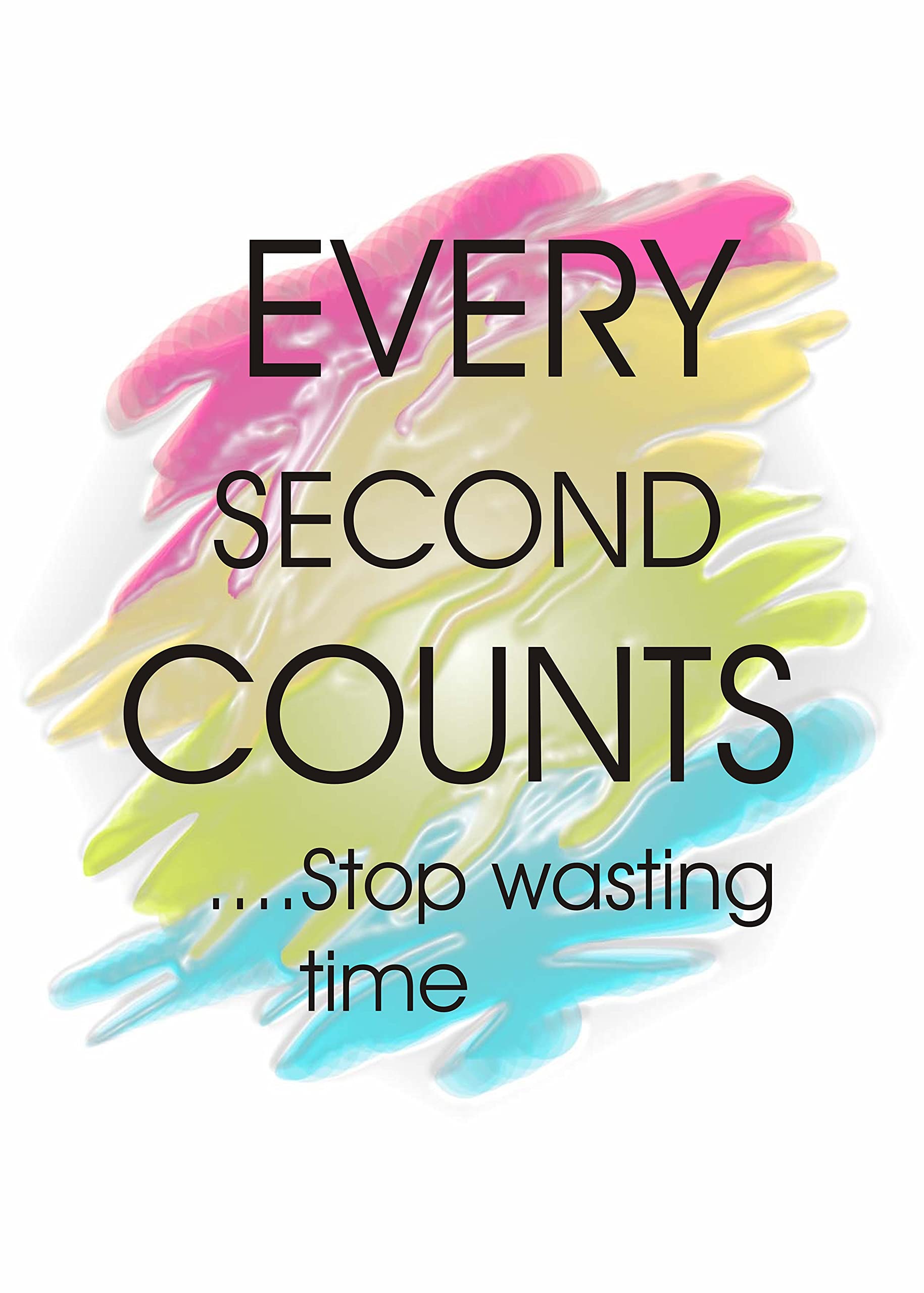 1829x2560 Creative cave PVC Wall Sticker , Every Second Counts, Don't Waste time, Size 12×18 inch for Home Decor, Inspirational Quotes, Motivational Quotes, Multicoloured PVC Wall Sticker, Easy to Apply on Wall.: Buy Online