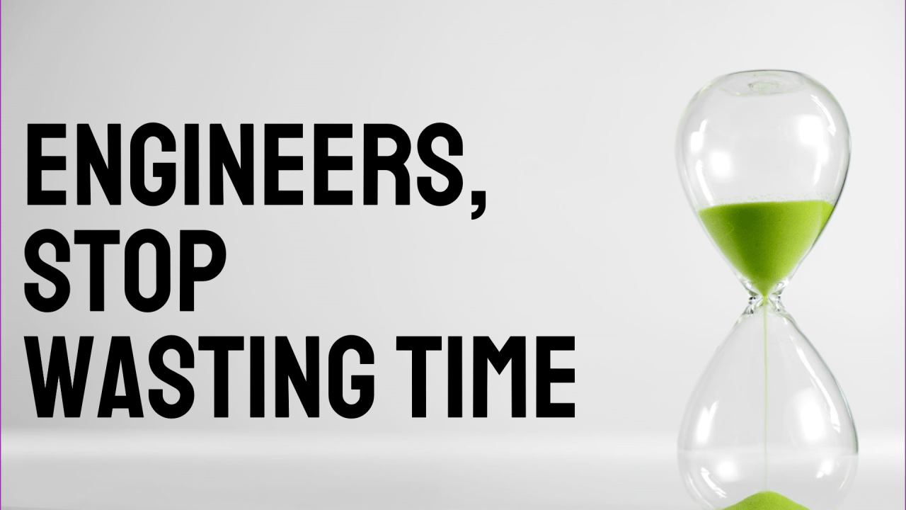 1280x720 Engineers, stop wasting time