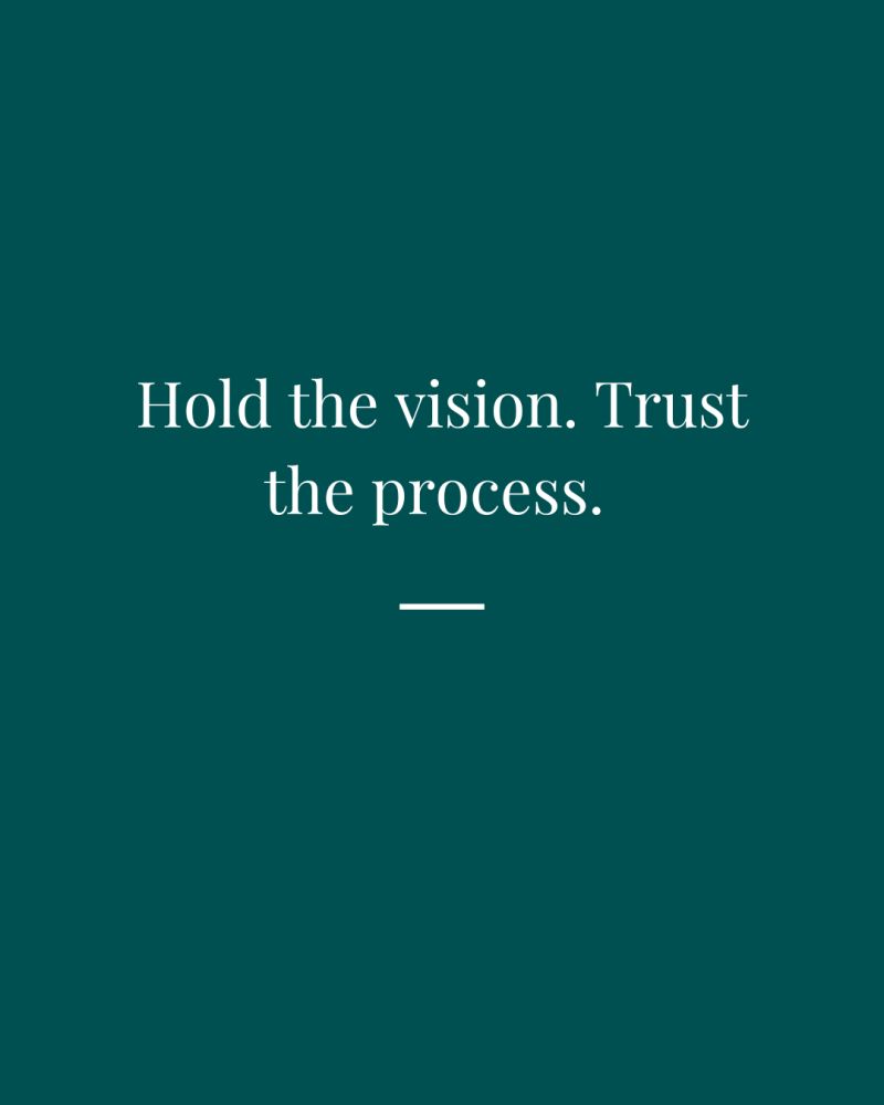 800x1000 Hold the vision. Trust the process. The hardest part isn't dreaming big, it's staying steady in the messy middle. Growth takes time, patience, and persistence. What vision are you holding onto
