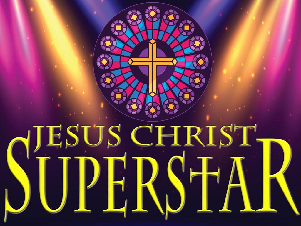 1024x768 JESUS CHRIST SUPERSTAR Runs April 2 May 10