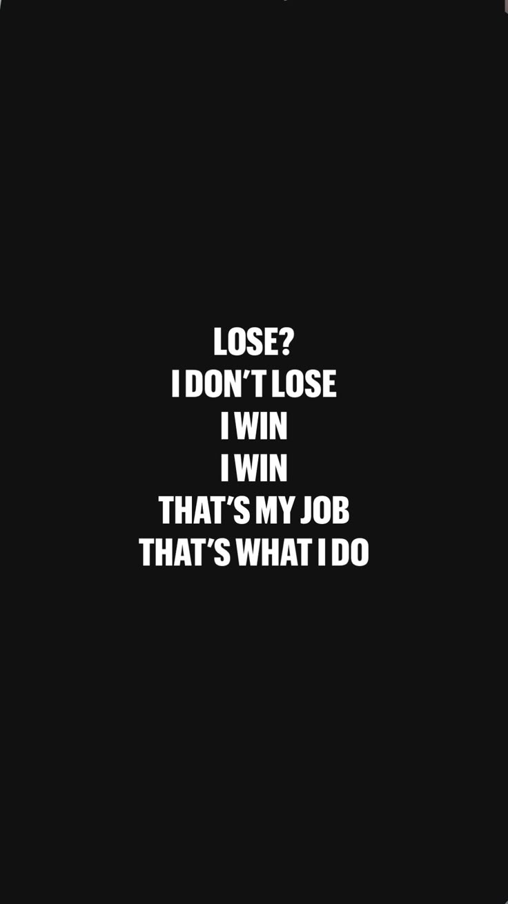 736x1308 Lose? I Don't Lose I Win I Win That's my job That's what i do