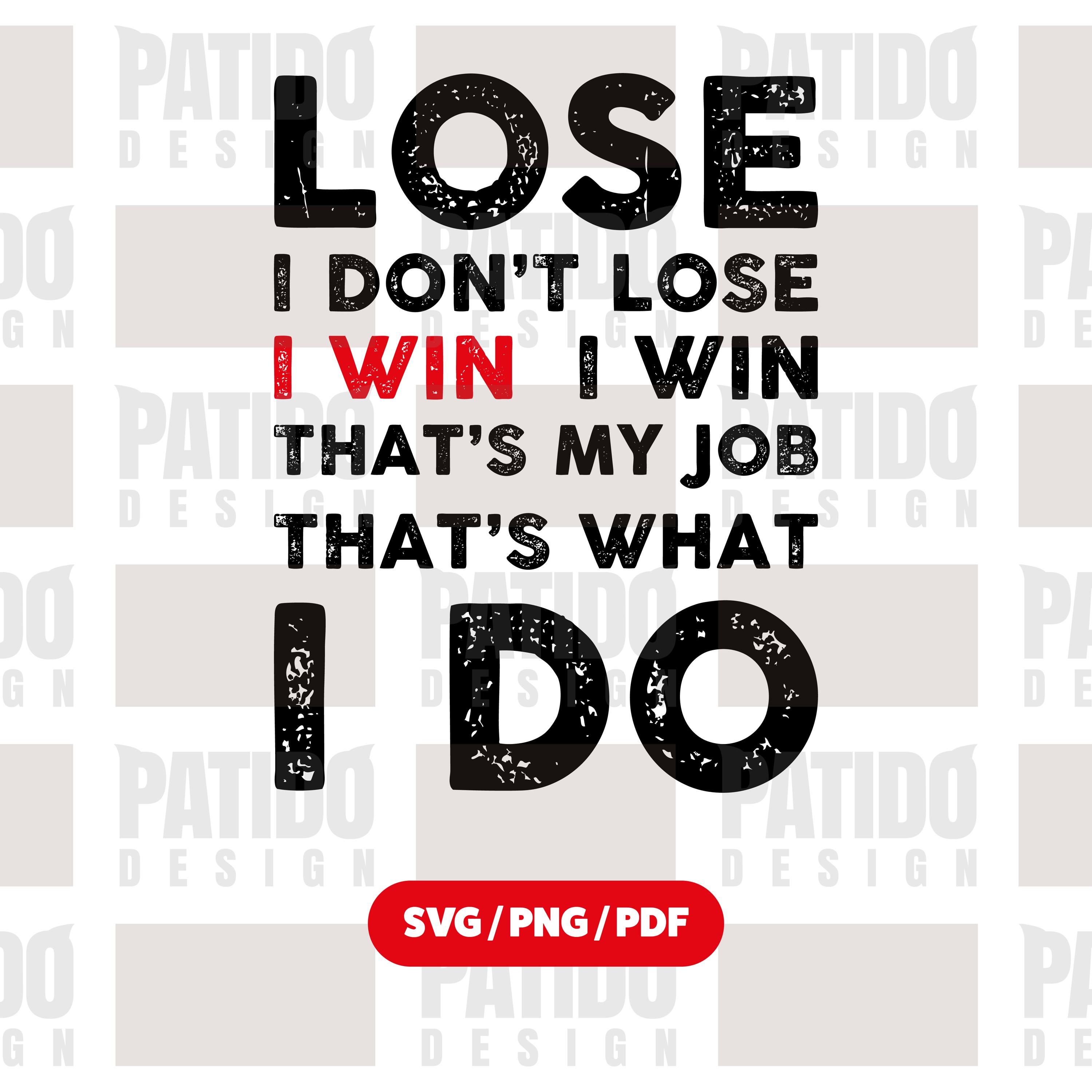 3000x3000 I Don't Lose I Win SVG Motivational Quote Design, Distressed Sports Champion Saying PNG PDF for Cricut Silhouette Sublimation Projects