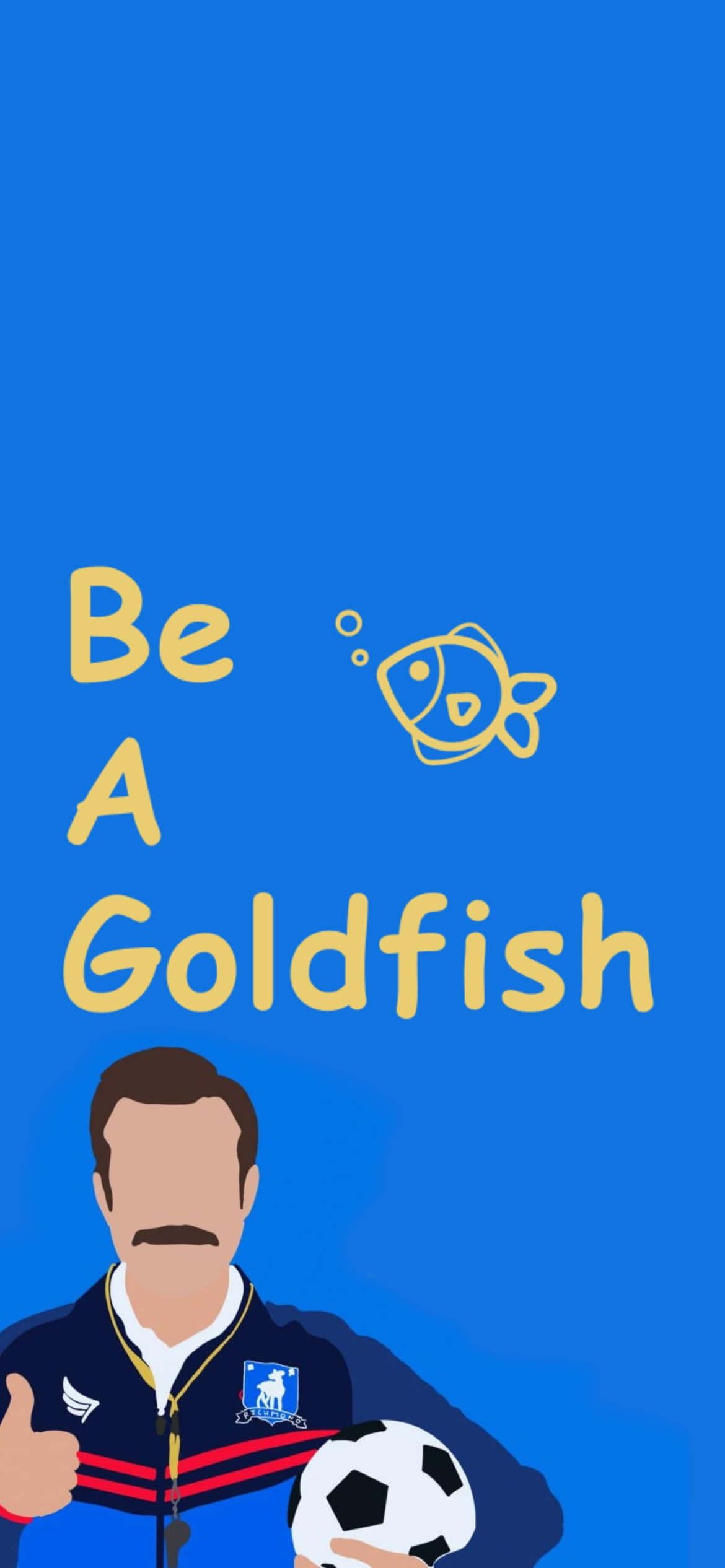 1170x2532 Download Ted Lasso Be A Goldfish Wallpaper