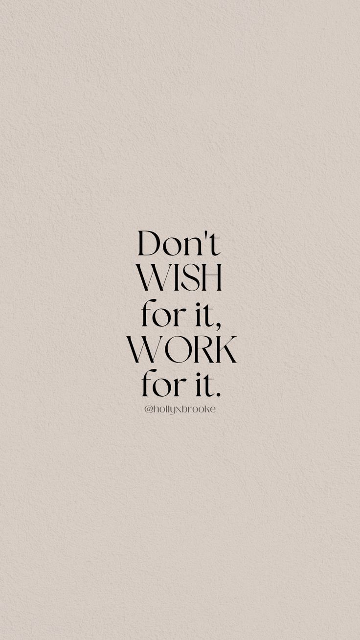 736x1308 Minimal Phone Wallpaper Quote. Daily quote widget, Beige wallpaper aesthetic quotes, Dont wish for it work for it wallpaper