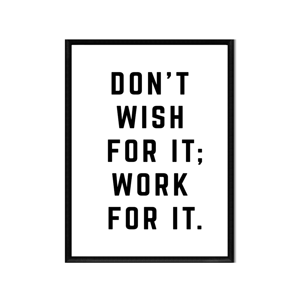 1000x1000 Don't Wish for It Work For It • Printable Wall Art • Minimalist Positive Inspirational Quote