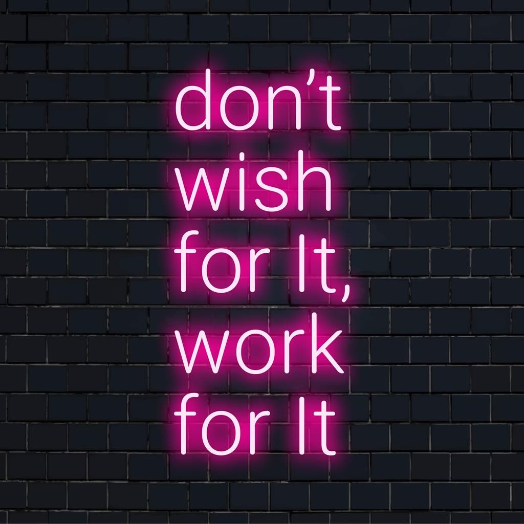 1024x1024 Don't Wish For It, Work For It: Custom LED Neon Signs Decor
