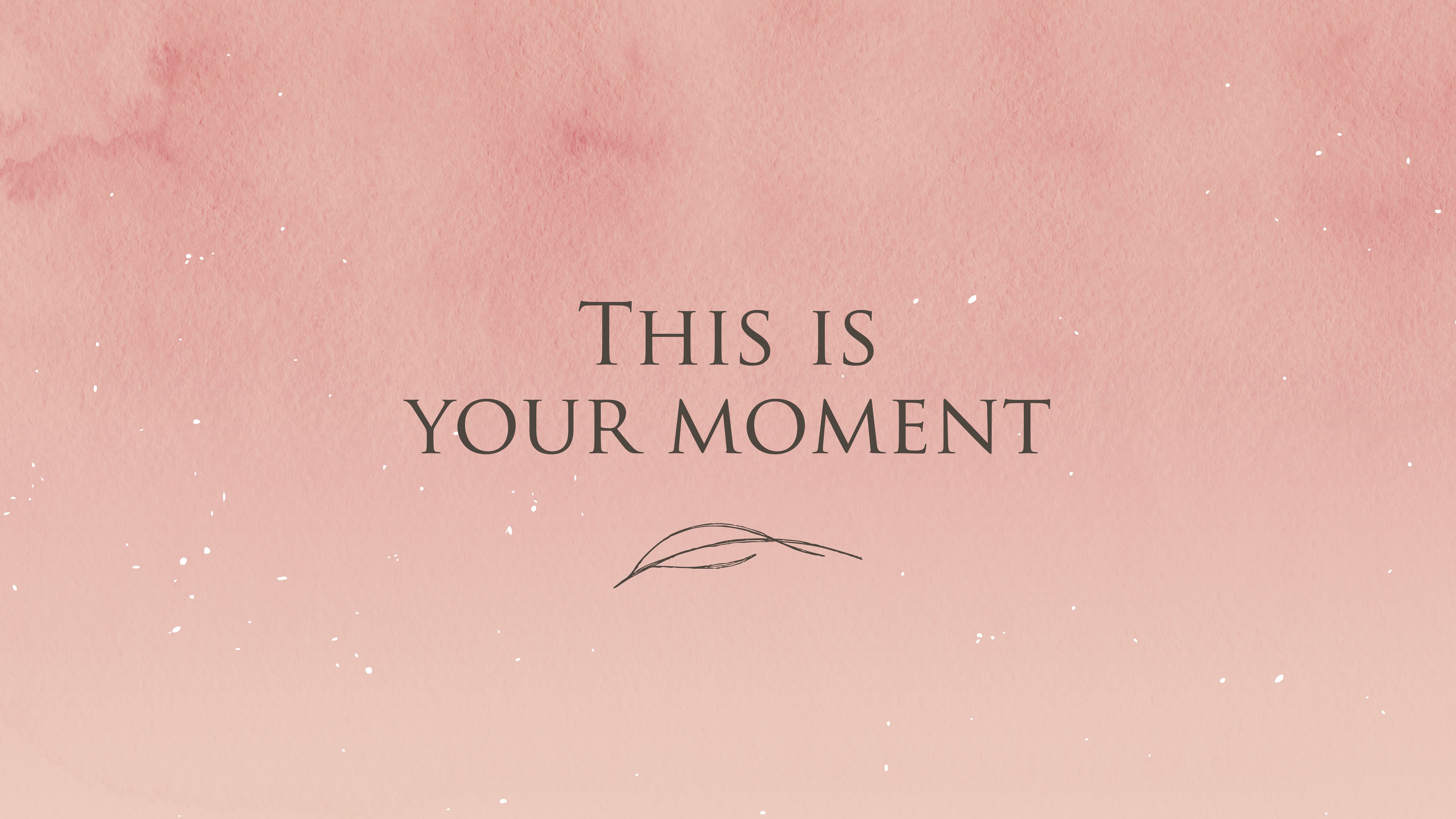 7680x4320 This Is Your Moment 4K 8K HD Motivational Wallpaper