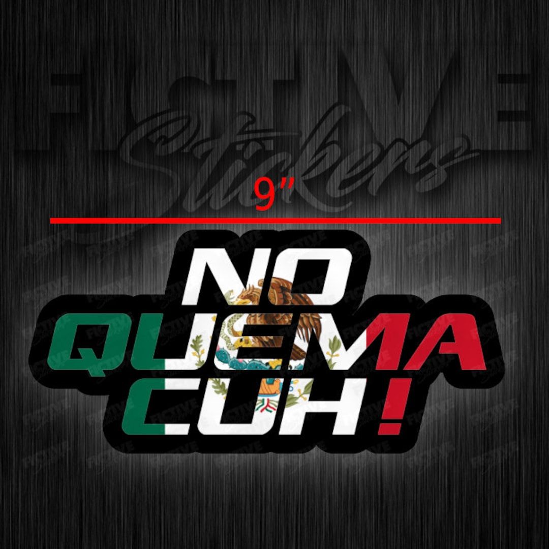 1080x1080 NO QUEMA CUH ! Trucking Sticker Decal 9 Mexico Flag