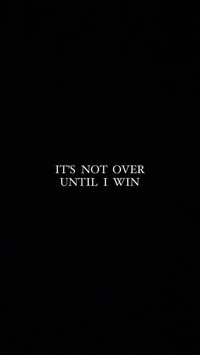 675x1200 Motivational Quote: It's Not Over Until I Win. Inspirational quotes wallpaper for phone, No motivation quotes, Hustle motivation