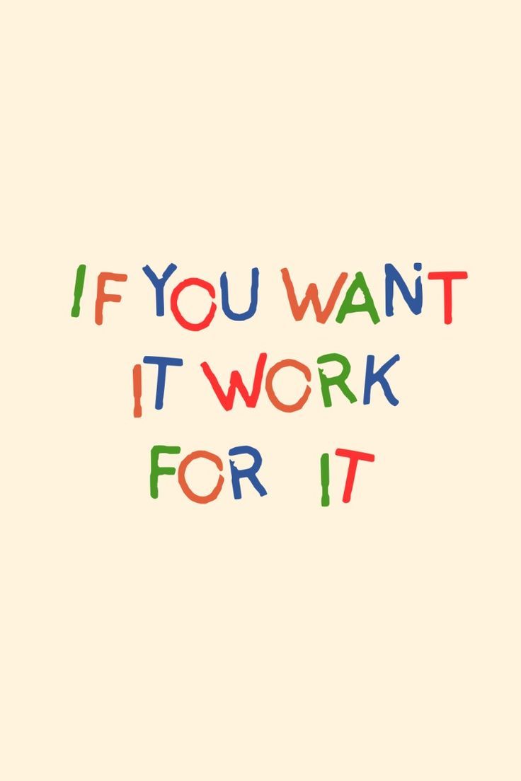 736x1104 If You Want It Work For It Wallpaper Aesthetic, Motivation Quote, Typography Quotes, Cute Text Quote
