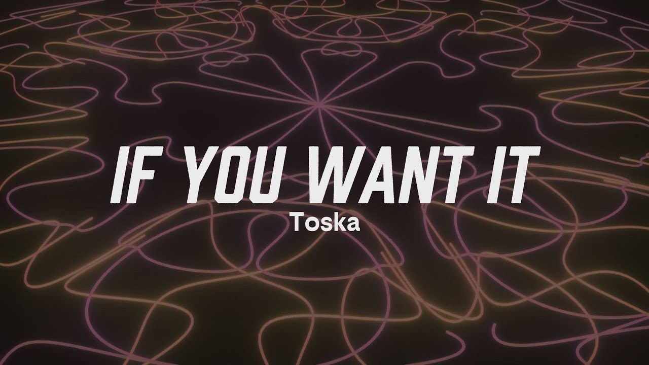 1280x720 Toska YOU WANT IT (Official Lyric Video)