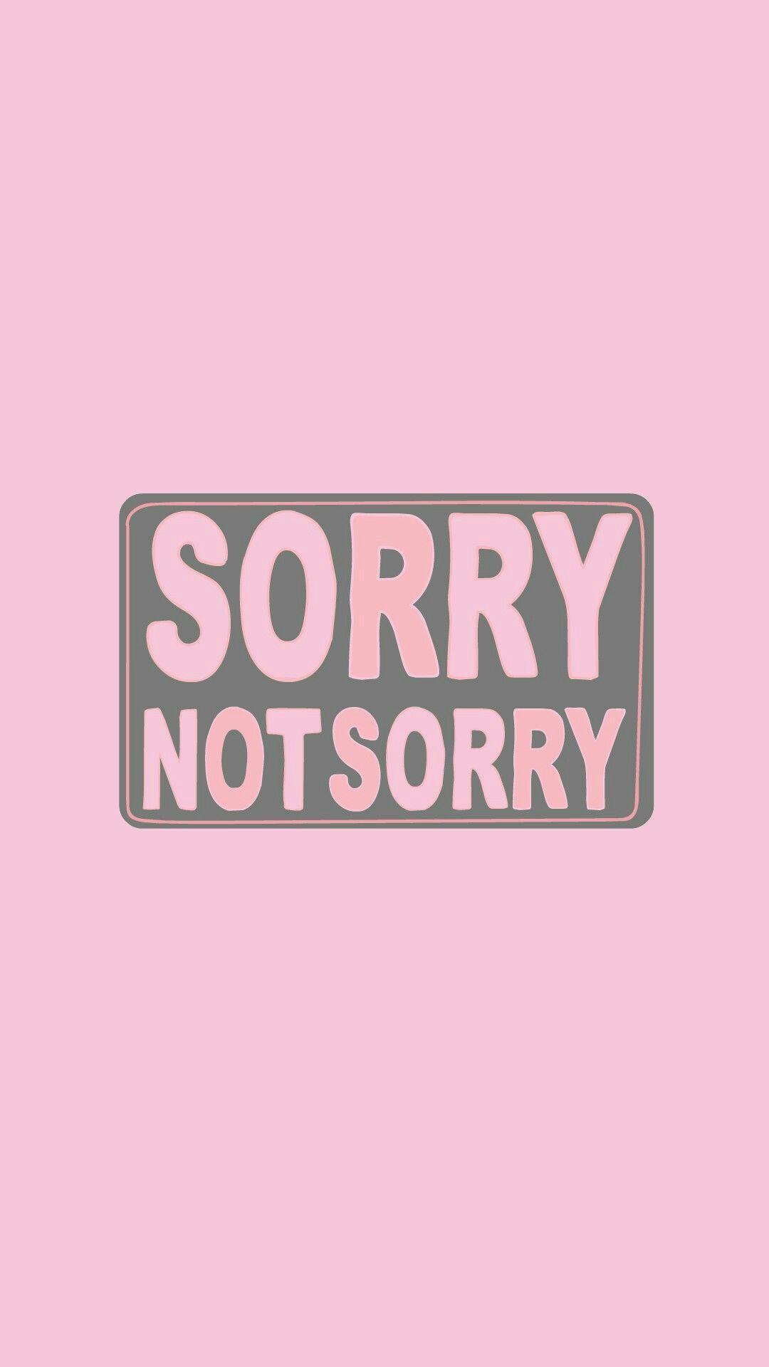 Sorry Not Sorry Wallpapers Top Free Sorry Not Sorry Backgrounds Wallpaperaccess