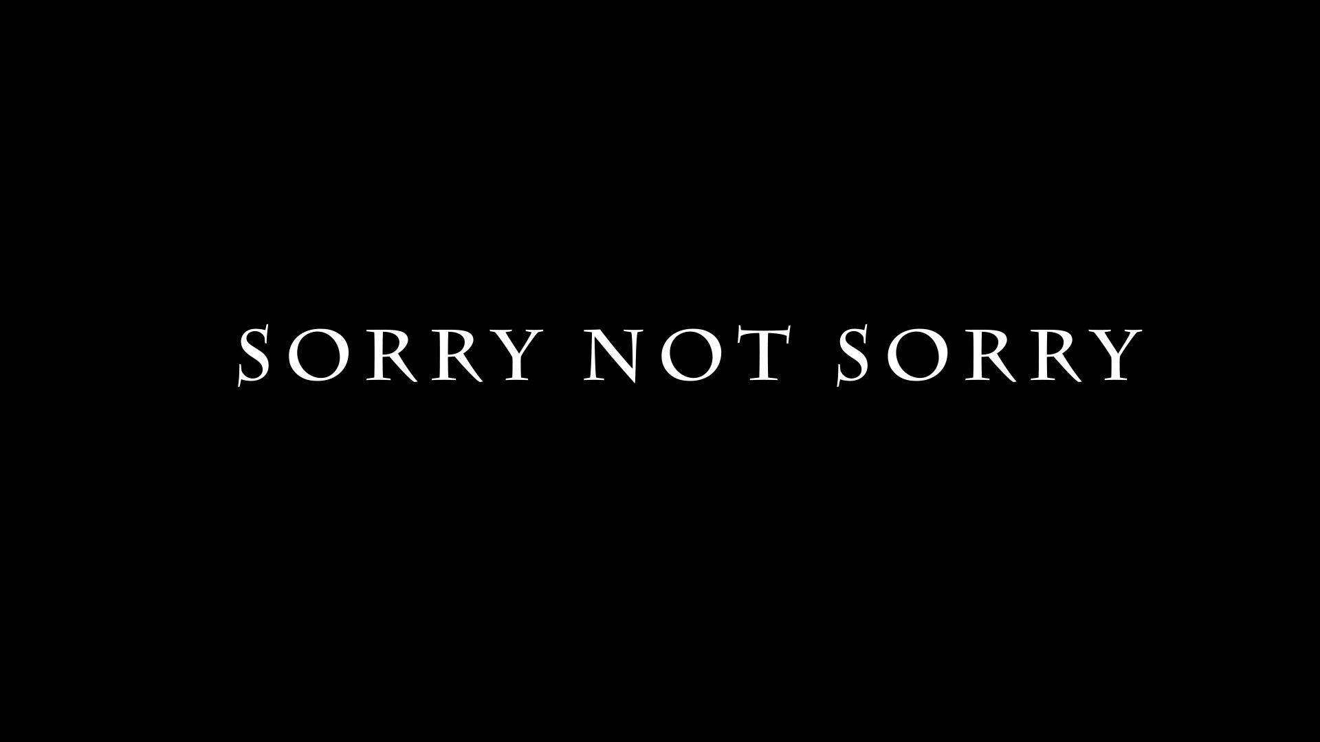 Sorry Not Sorry Wallpapers Top Free Sorry Not Sorry Backgrounds Wallpaperaccess