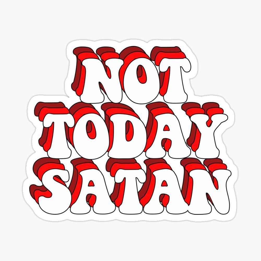 1000x1000 NOT TODAY SATAN' Sticker by saracreates. Christian stickers, Print stickers, Skateboard stickers