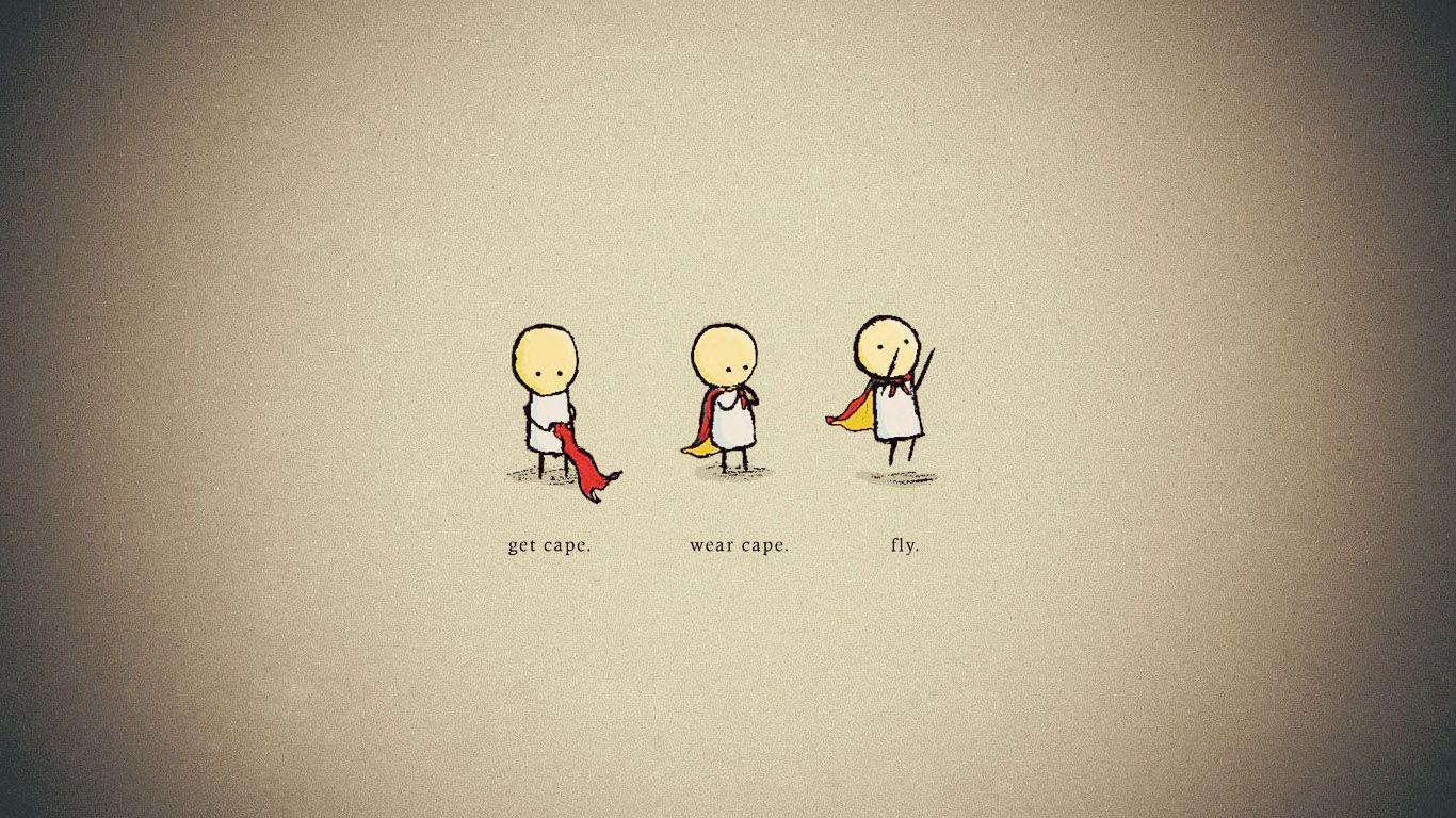 1366x768 life is simple.get cape. wear Cape. fly. Cute wallpaper quotes, Funny quotes wallpaper, Cute mobile wallpaper