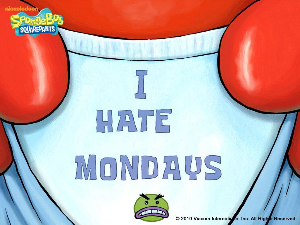 1024x768 Free download movies spongebob the best image wallpaper i hate mondays tweet [1024x768] for your Desktop, Mobile & Tablet. Explore I Hate Mondays Wallpaper. I Hate Mondays Wallpaper, Hate