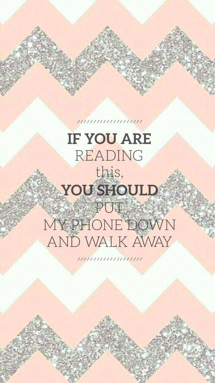 720x1280 If you are reading this, you should put my phone down and walk away