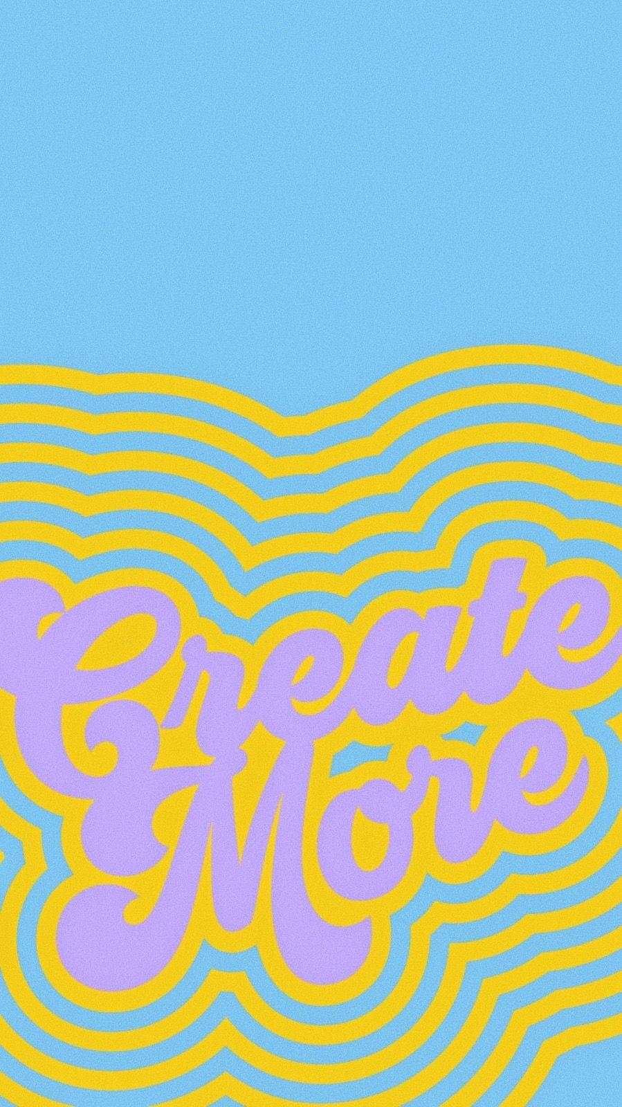 899x1600 CREATE MORE iPhone Wallpaper Download