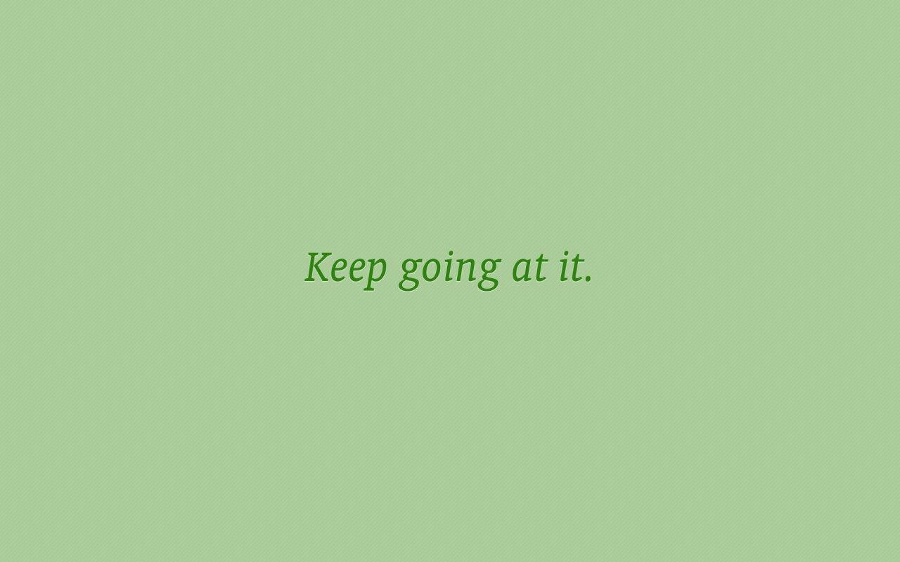 Keep Going Desktop Wallpapers - Top Free Keep Going Desktop Backgrounds